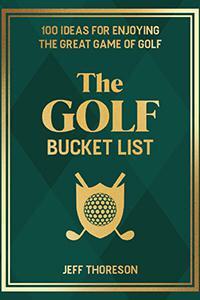 “The Golf Bucket List: 100 Ideas for Enjoying the Great Game of Golf” book cover